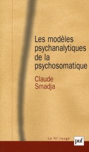 Les modèles psychanalytiques de la psychosomatique - Smadja Claude