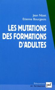 Les mutations des formations d'adultes - Nizet Jean - Bourgeois Etienne