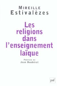 Les religions dans l'enseignement laïque - Estivalèzes Mireille - Baubérot Jean