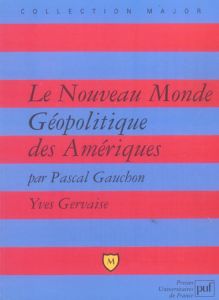 Le Nouveau Monde. Géopolitique des Amériques - Gauchon Pascal - Gervaise Yves