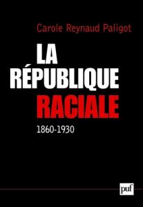 La République raciale. Paradigme racial et idéologie républicaine (1860-1930) - Reynaud-Paligot Carole - Charle Christophe