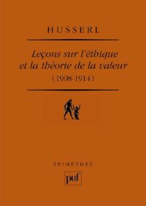 Leçons sur l'éthique et la théorie de la valeur (1908-1914) - Husserl Edmund - Pradelle Dominique - Ducat Philip