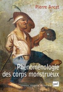 Phénoménologie des corps monstrueux - Ancet Pierre