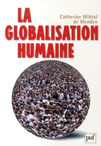 La globalisation humaine - Wihtol de Wenden Catherine