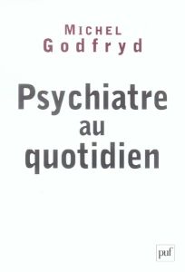 Psychiatre au quotidien - Godfryd Michel