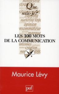 Les 100 mots de la communication - Lévy Maurice