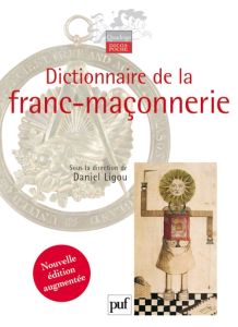 Dictionnaire de la franc-maçonnerie. Edition revue et augmentée - Ligou Daniel