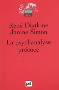 La psychanalyse précoce. Le processus analytique chez l'enfant - Diatkine René - Simon Janine - Lebovici Serge