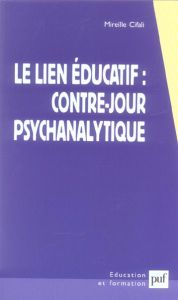 Le lien éducatif : contre-jour psychanalytique - Cifali Mireille