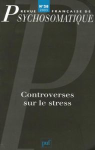 Revue française de psychosomatique N° 28, 2005 : Controverses sur le stress - Szwec Gérard - Rechtman Richard - Young Alan - Nay