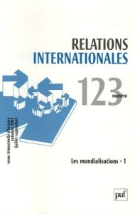Relations internationales N° 123, Automne 2005 : Les mondialisations. Volume 1 - Soutou Georges-Henri - Arcidiacono Bruno - Miard-D
