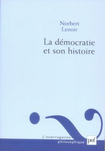 La démocratie et son histoire - Lenoir Norbert