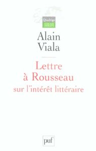 Lettre à Rousseau sur l'intérêt littéraire - Viala Alain