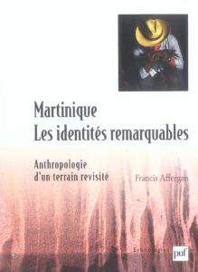 Martinique : les identités remarquables. Anthropologie d'un terrain revisité - Affergan Francis