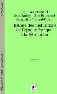 Histoire des institutions. De l'époque franque à la Révolution, 11e édition - Harouel Jean-Louis - Barbey Jean - Bournazel Eric