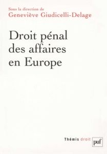 Droit pénal des affaires en Europe. Allemagne, Angleterre, Espagne, France, Italie - Giudicelli-Delage Geneviève