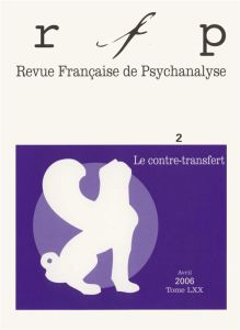 Revue Française de Psychanalyse Tome 70 N° 2/2006 : Le contre-transfert - Birot Elisabeth - Kamel François - Louppe Albert