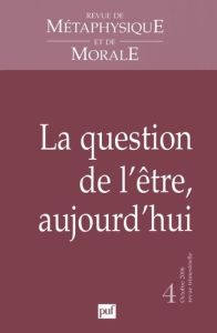 Revue de Métaphysique et de Morale N° 4, Octobre-Décembre 2006 : La question de l'être, aujourd'hui - Courtine Jean-François - Mabille Bernard - Marquet