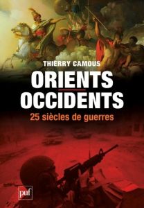Orients / Occidents, vingt-siècles de guerres - Camous Thierry