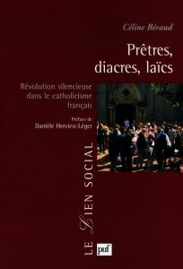 Prêtres, diacres, laïcs. Révolution silencieuse dans le catholicisme français - Béraud Céline - Hervieu-Léger Danièle