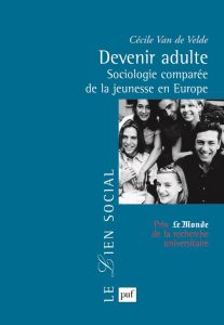 Devenir Adulte. Sociologie comparée de la jeunesse en Europe - Van de Velde Cécile