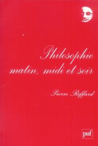 Philosophie matin, midi et soir - Riffard Pierre