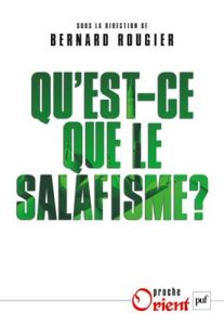 Qu'est-ce-que le salafisme ? - Rougier Bernard - Adraoui Mohammed - Amghar Samir