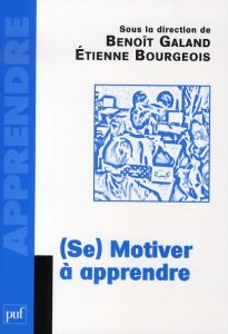 (Se) motiver à apprendre - Bourgeois Etienne - Galland Benoît