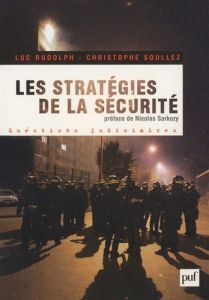 Les stratégies de la sécurité 2002-2007. Avec 150 propositions pour aller plus loin - Rudolph Luc - Soullez Christophe - Sarkozy Nicolas