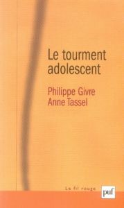 Le tourment adolescent. Pour une théorisation de la puberté psychique - Givre Philippe - Tassel Anne