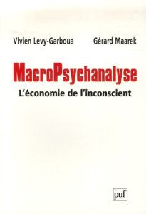 MacroPsychanalyse. L'économie de l'inconscient - Lévy-Garboua Vivien - Maarek Gérard