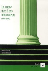 La justice face à ses réformateurs (1980-2006). Entreprises de modernisation et logiques de résistan - Vauchez Antoine - Willemez Laurent - Boucobza Isab