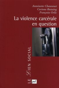 La violence carcérale en question - Chauvenet Antoinette - Rostaing Corinne - Orlic Fr