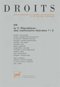 Droits N° 44/2007 : La Ve République : des institutions libérales ? Tome 2 - Portelli Hugues - Coulée Frédérique - La Mardière
