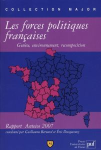 Les forces politiques françaises : genèse, environnement, recomposition. Rapport Anteios 2007 - Bernard Guillaume - Duquesnoy Eric
