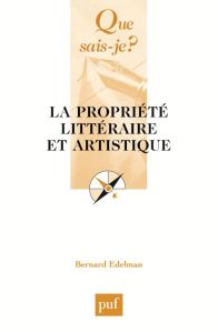 La propriété littéraire et artistique. 4e édition - Edelman Bernard