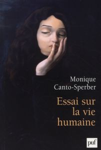 Essai sur la vie humaine - Canto-Sperber Monique