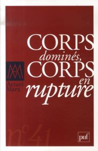 Actuel Marx N° 41 : Corps dominés, corps en rupture - Renault Emmanuel - Haber Stéphane - Andrieu Bernar