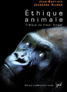 Ethique animale - Jeangène Vilmer Jean-Baptiste - Singer Peter Warre
