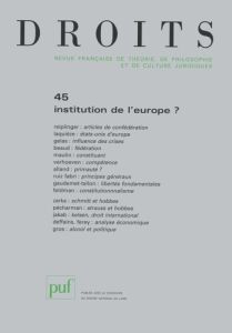 Droits N° 45/2007 : Institution de l'europe ? - Reiplinger Charles - Laquièze Alain - Beaud Olivie