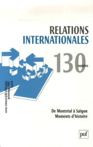 Relations internationales N° 130, Eté 2007 : De Montréal à Saïgon. Moments d'histoire - Bastien Frédéric - Pons Sylvain - Belloc Chloé - L