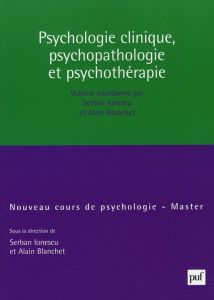 Psychologie clinique, psychopathologie, psychothérapie - Ionescu Serban - Blanchet Alain