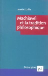 Machiavel et la tradition philosophique - Gaille Marie