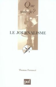 Le journalisme. 2e édition - Ferenczi Thomas
