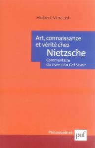 Art, connaissance et vérité chez Nietzsche. Commentaire du Livre II du Gai Savoir - Vincent Hubert