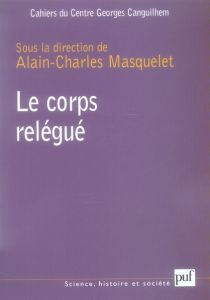 Les Cahiers du Centre Georges-Canguilhem N° 1 : Le corps relégué - Masquelet Alain-Charles - Doron Claude-Olivier