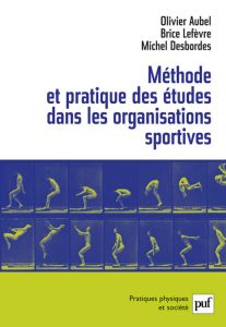 Méthode et pratique des études dans les organisations sportives - Aubel Olivier - Lefèvre Brice - Desbordes Michel