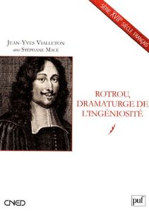 Rotrou, dramaturge de l'ingéniosité - Vialleton Jean-Yves - Macé Stéphane