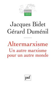 Altermarxisme. Un autre marxisme pour un autre monde - Bidet Jacques - Duménil Gérard