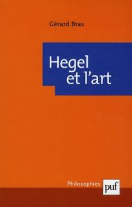 Hegel et l'art - Bras Gérard - Lefebvre Jean-Pierre - Mathieu Jean-